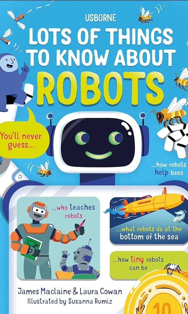 Lots of Things to Know About Robots by James Maclaine and Laura Cowan