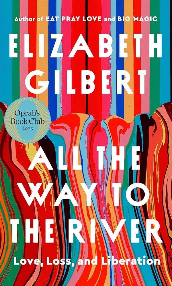 All the Way to the River by Elizabeth Gilbert