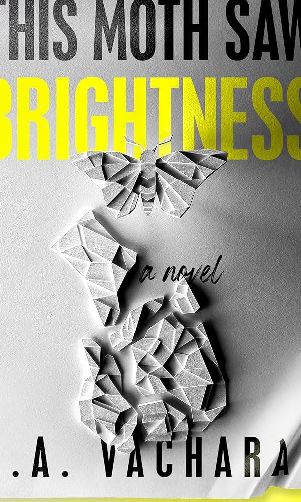 This Moth Saw Brightness  by A. A. Vacharat