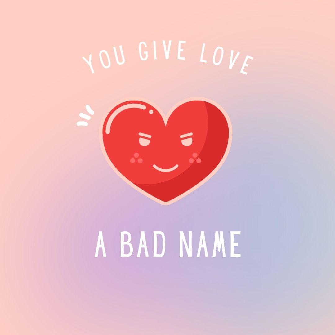 You Give Love a Bad Name