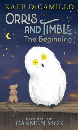 Orris and Timble the Beginning bby Kate DiCamillo