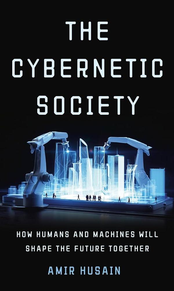 The Cybernetci Society by Amir Husain